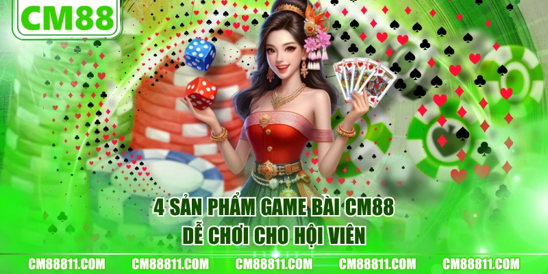 4 sản phẩm Game Bài CM88 dễ chơi cho hội viên