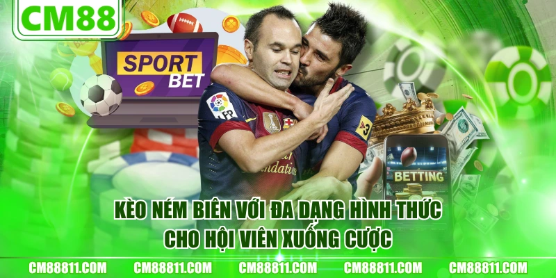 Kèo ném biên với đa dạng hình thức cho hội viên xuống cược